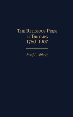 The Religious Press in Britain, 1760-1900 - Altholz, Josef Lewis