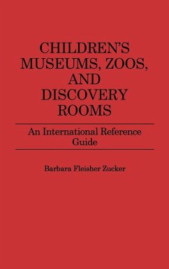 Children's Museums, Zoos, and Discovery Rooms - Zucker, Barbara F.