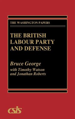 The British Labour Party and Defense - George, Bruce; Roberts, Jonathan; Watson, Timothy