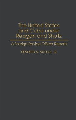 The United States and Cuba Under Reagan and Shultz - Skoug, Kenneth N.