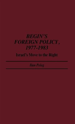 Begin's Foreign Policy, 1977-1983 - Peleg, Ilan