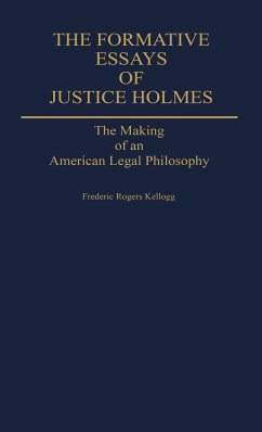 The Formative Essays of Justice Holmes - Kellogg, Frederic Rogers