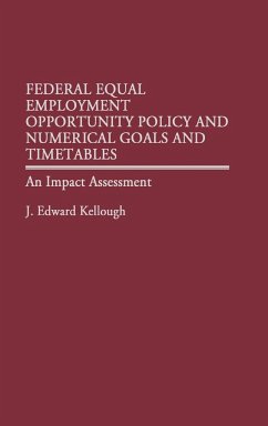 Federal Equal Employment Opportunity Policy and Numerical Goals and Timetables - Kellough, J. Edward; Kellough, James