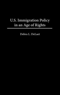 U.S. Immigration Policy in an Age of Rights - Delaet, Debra L.