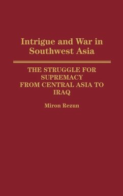 Intrigue and War in Southwest Asia - Rezun, Miron