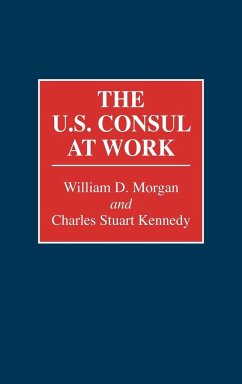 The U.S. Consul at Work - Morgan, William D.; Kennedy, Charles Stuart