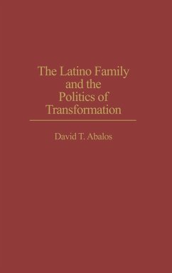 The Latino Family and the Politics of Transformation - Abalos, David T.