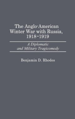 The Anglo-American Winter War with Russia, 1918-1919 - Rhodes, Benjamin D.
