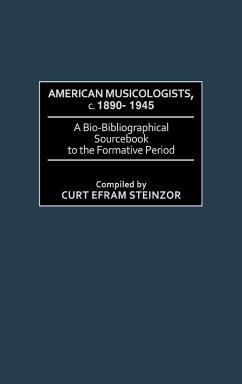 American Musicologists, C. 1890-1945 - Steinzor, Curt Efram