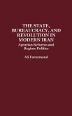 The State, Bureaucracy, and Revolution in Modern Iran