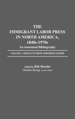 The Immigrant Labor Press in North America, 1840s-1970s - Hoerder, Dirk