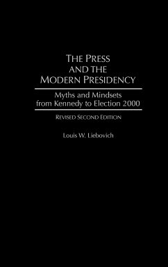 The Press and the Modern Presidency - Liebovich, Louis W.