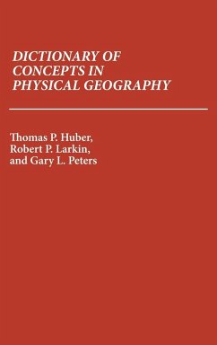 Dictionary of Concepts in Physical Geography - Huber, Thomas Patrick; Larkin, Robert P.; Peters, Gary L.