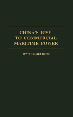 China's Rise to Commercial Maritime Power - Heine, Irwin M.