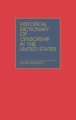 Historical Dictionary of Censorship in the United States - Hurwitz, Leon