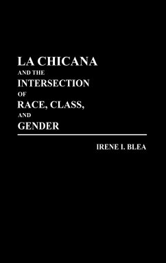 La Chicana and the Intersection of Race, Class, and Gender - Blea, Irene