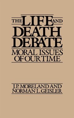 The Life and Death Debate - Moreland, J. P.; Geisler, Norman L.