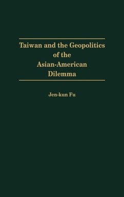 Taiwan and the Geopolitics of the Asian-American Dilemma - Fu, Jen-Kun; Kun Fu, Jen