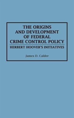 The Origins and Development of Federal Crime Control Policy - Calder, James D.