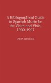 A Biographical Guide to Spanish Music for the Violin and Viola, 1900-1997