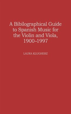 A Biographical Guide to Spanish Music for the Violin and Viola, 1900-1997 - Klugherz, Laura