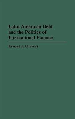 Latin American Debt and the Politics of International Finance - Oliveri, Ernest J.