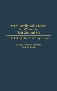 Work-Family Role Choices for Women in Their 20s and 30s - Granrose, Cheryl Skromme; Granrose, Cherlyn S.; Kaplan, Eileen E.