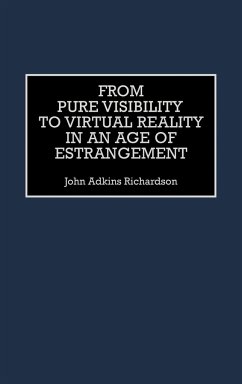 From Pure Visibility to Virtual Reality in an Age of Estrangement - Richardson, John Adkins