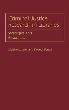 Criminal Justice Research in Libraries - Lutzker, Marilyn; Ferrall, Eleanor; Ferrall, J. E.