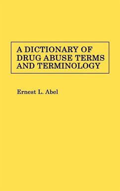 A Dictionary of Drug Abuse Terms and Terminology - Abel, Ernest L.; Unknown
