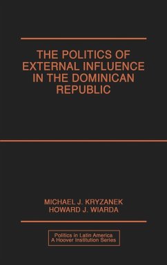 Politics of External Influence in the Dominican Republic - Kryzanek, Michael J.; Wiarda, Howard J.