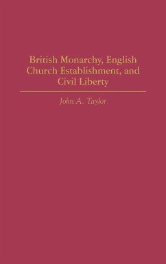 British Monarchy, English Church Establishment, and Civil Liberty - Taylor, John A.