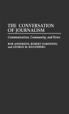 The Conversation of Journalism - Anderson, Rob; Killenberg, George M.; Dardenne, Robert