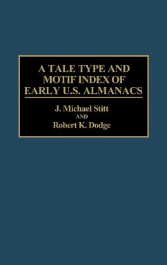 A Tale Type and Motif Index of Early U.S. Almanacs - Stitt, J. Michael; Dodge, Robert K.