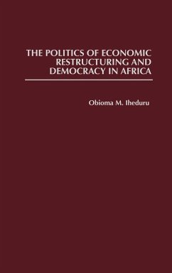 The Politics of Economic Restructuring and Democracy in Africa - Iheduru, Obioma M.