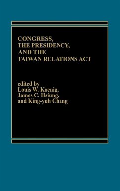 Congress, The Presidency and the Taiwan Relations Act - Koenig, Louis W.