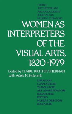 Women as Interpreters of the Visual Arts, 1820-1979 - Sherman, Claire Richter; Holcomb, Adele M.