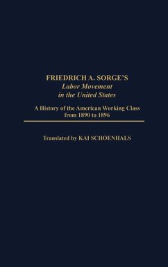 Friedrich A. Sorge's Labor Movement in the United States - Sorge, Friedrich A.; Foner, Laura; Vandepaer, Elizabeth