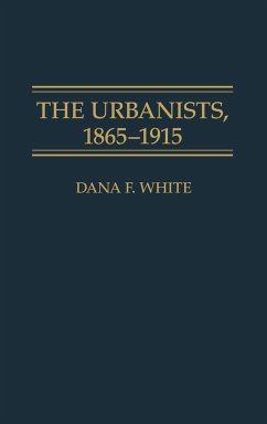 The Urbanists, 1865-1915 - White, Dana F.
