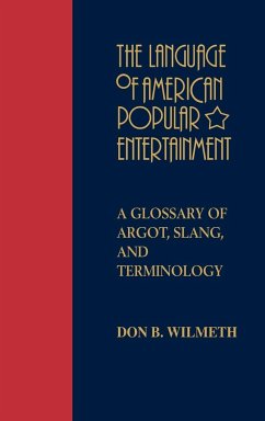 The Language of American Popular Entertainment - Wilmeth, Don B.