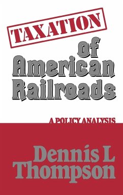 Taxation of American Railroads - Thomson, Dennis L.; Thompson, Dennis L.
