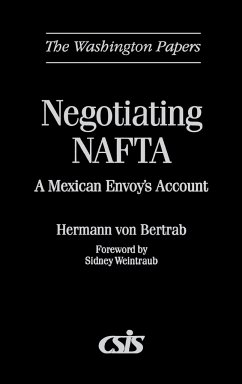 Negotiating NAFTA - Bertrab, Hermann Von; Bertrab, Hermann Von