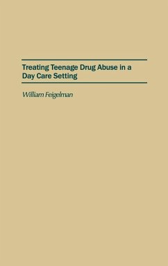 Treating Teenage Drug Abuse in a Day Care Setting - Feigelman, William