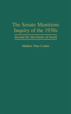 The Senate Munitions Inquiry of the 1930s - Coulter, Matthew Ware