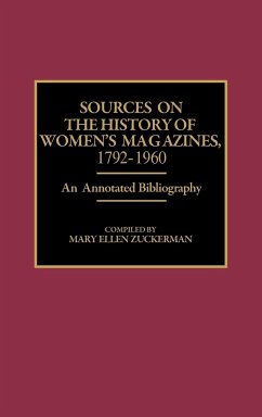 Sources on the History of Women's Magazines, 1792-1960 - Zuckerman, Mary Ellen