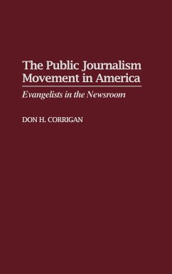 The Public Journalism Movement in America - Corrigan, Don H.