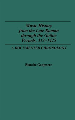 Music History from the Late Roman Through the Gothic Periods, 313-1425 - Gangwere, Blanche M.