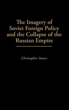 The Imagery of Soviet Foreign Policy and the Collapse of the Russian Empire - Smart, Christopher