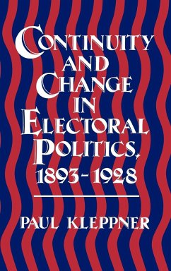 Continuity and Change in Electoral Politics, 1893-1928. - Kleppner, Paul