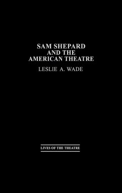 Sam Shepard and the American Theatre - Wade, Leslie A.; Wade, Les A.; Unknown